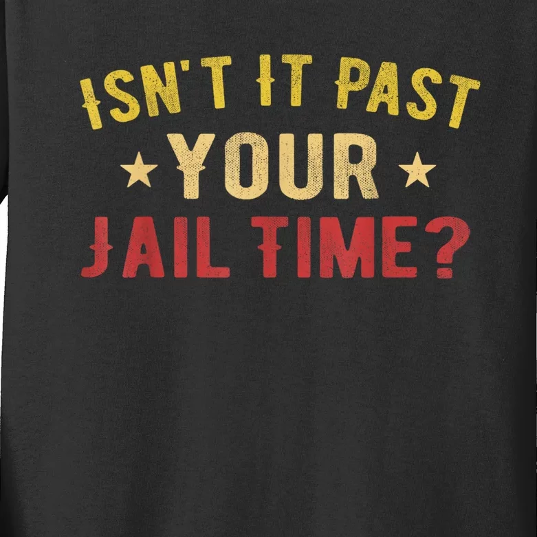 IsnT It Past Your Jail Time Funny Saying Kids Long Sleeve Shirt