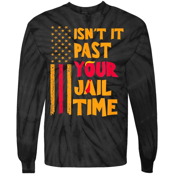 IsnT It Past Your Jail Time? Funny Sarcastic Quote Tie-Dye Long Sleeve Shirt