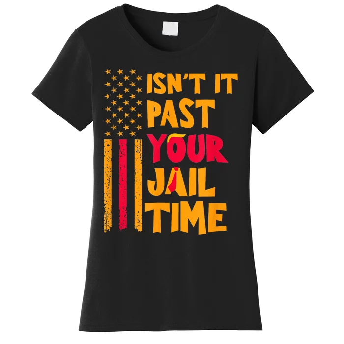 IsnT It Past Your Jail Time? Funny Sarcastic Quote Women's T-Shirt