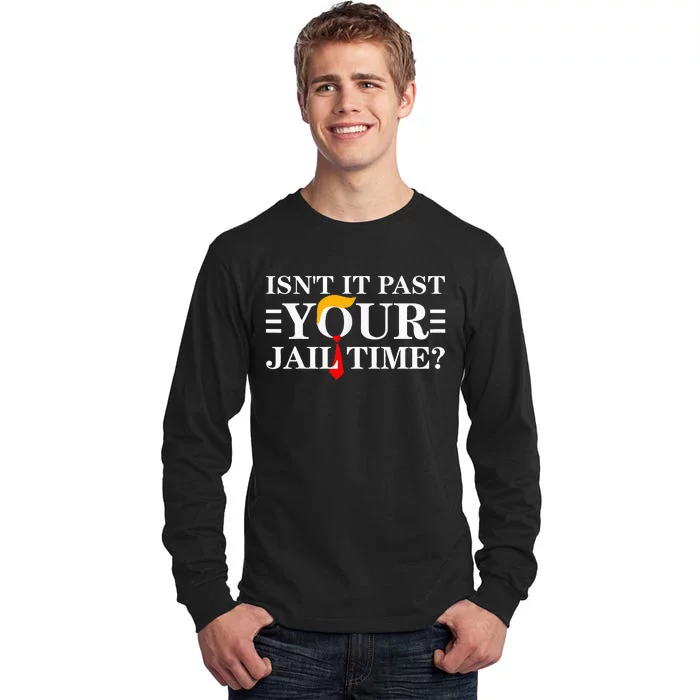 IsnT It Past Your Jail Time Tall Long Sleeve T-Shirt