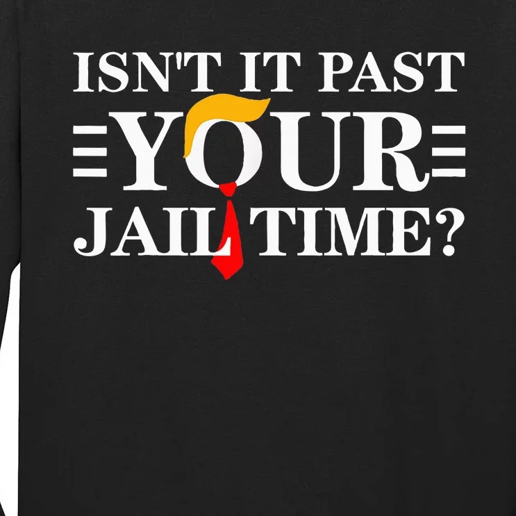 IsnT It Past Your Jail Time Tall Long Sleeve T-Shirt