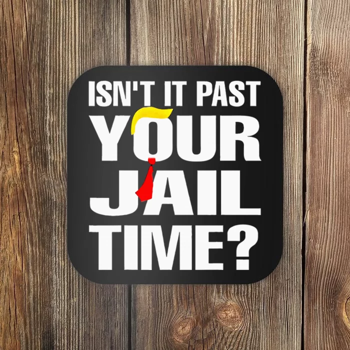 IsnT It Past Your Jail Time Funny Coaster