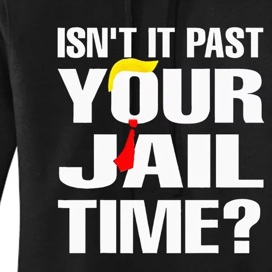 IsnT It Past Your Jail Time Funny Women's Pullover Hoodie