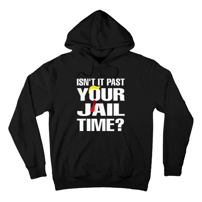 IsnT It Past Your Jail Time Funny Tall Hoodie