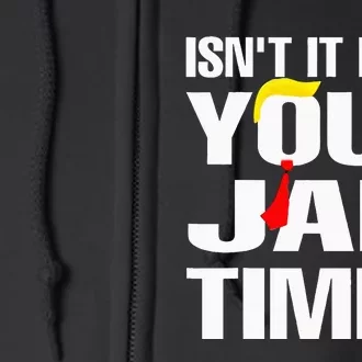 IsnT It Past Your Jail Time Funny Full Zip Hoodie