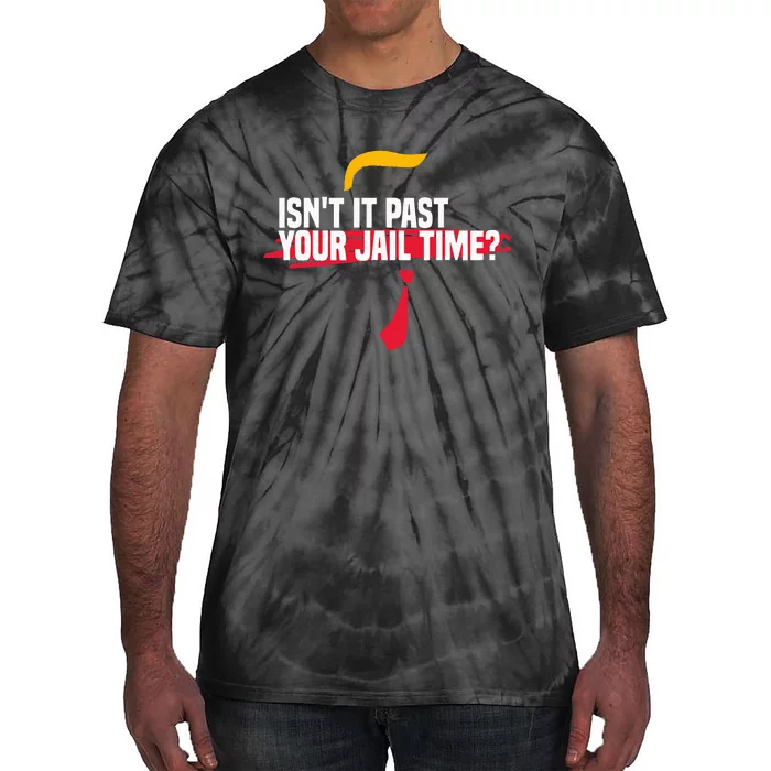 IsnT It Past Your Jail Time Funny Sarcastic Quote Tie-Dye T-Shirt