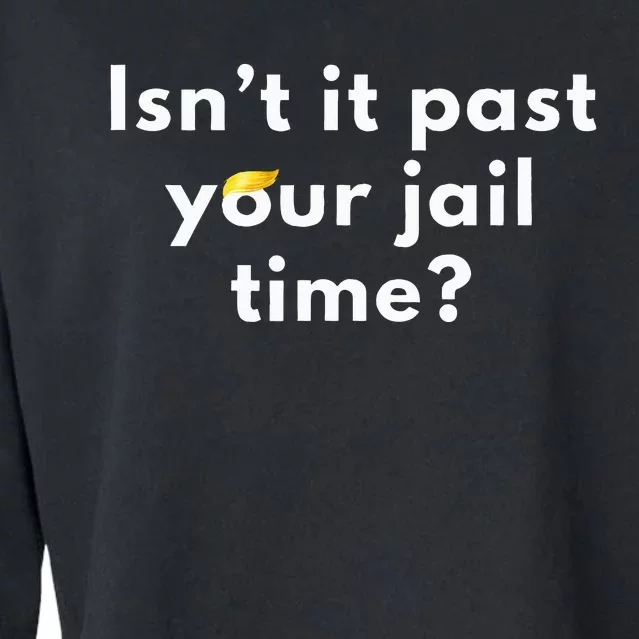 Isnt It Past Your Jail Time Cropped Pullover Crew