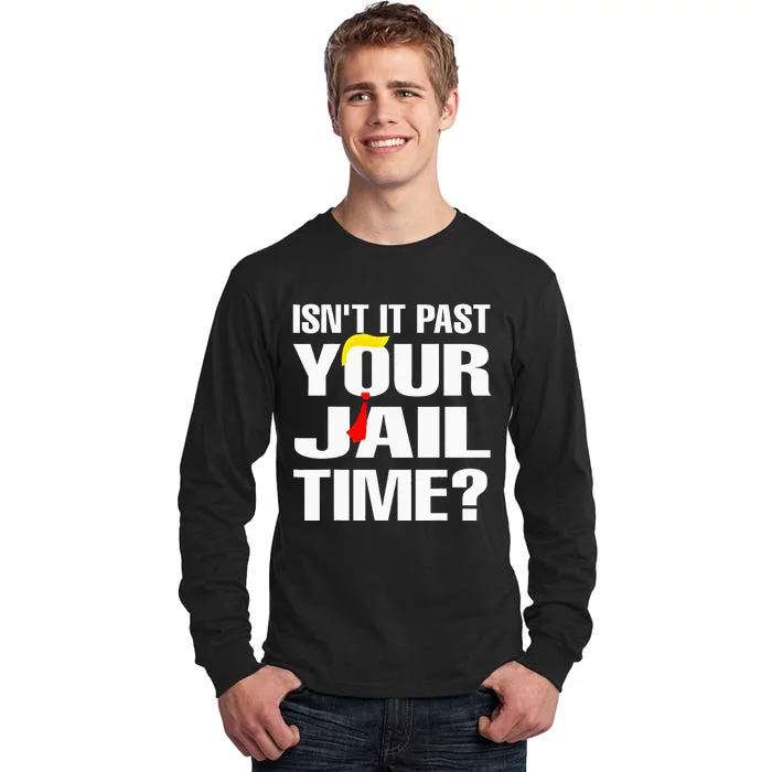 Isnt It Past Your Jail Time Tall Long Sleeve T-Shirt