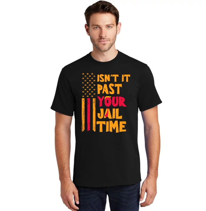 IsnT It Past Your Jail Time Tall T-Shirt