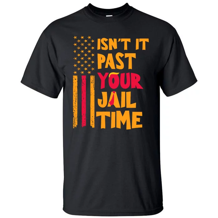 IsnT It Past Your Jail Time Tall T-Shirt