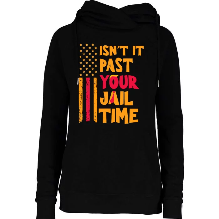 IsnT It Past Your Jail Time Womens Funnel Neck Pullover Hood