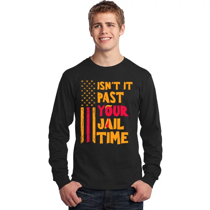 IsnT It Past Your Jail Time Tall Long Sleeve T-Shirt