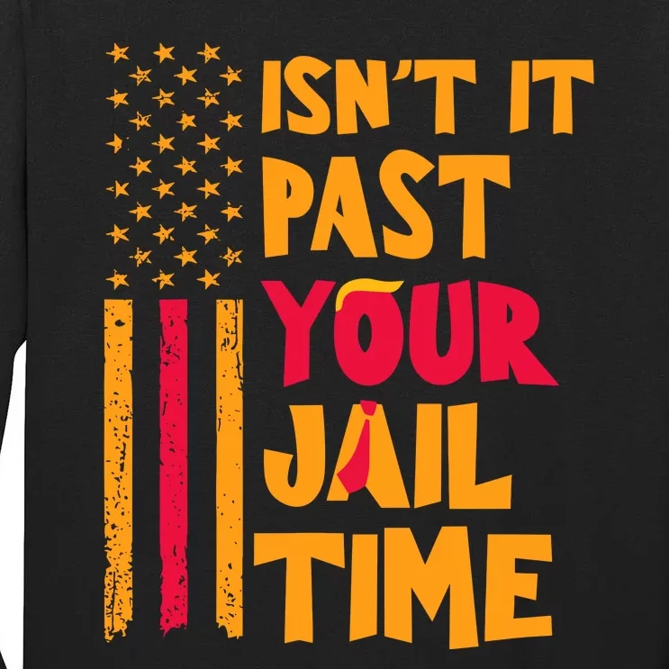 IsnT It Past Your Jail Time Tall Long Sleeve T-Shirt