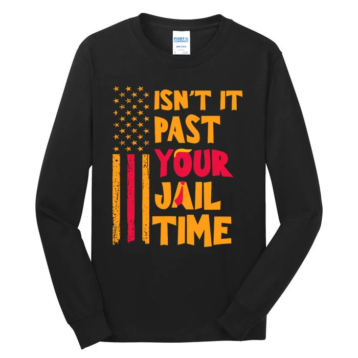 IsnT It Past Your Jail Time Tall Long Sleeve T-Shirt