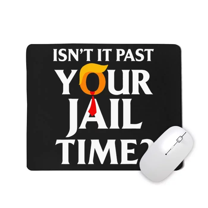 IsnT It Past Your Jail Time Mousepad