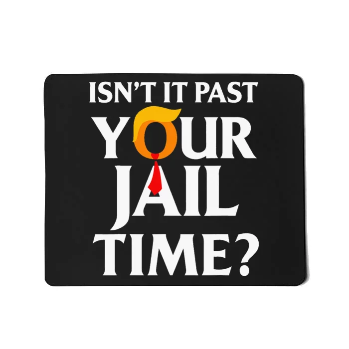 IsnT It Past Your Jail Time Mousepad