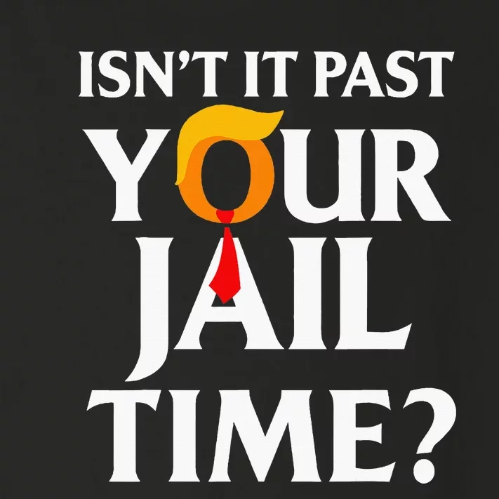 IsnT It Past Your Jail Time Toddler Long Sleeve Shirt