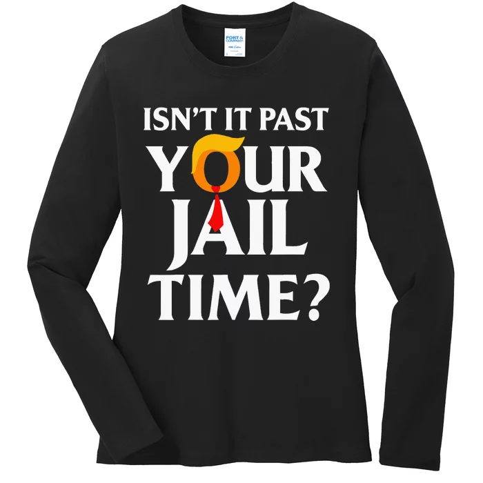 IsnT It Past Your Jail Time Ladies Long Sleeve Shirt