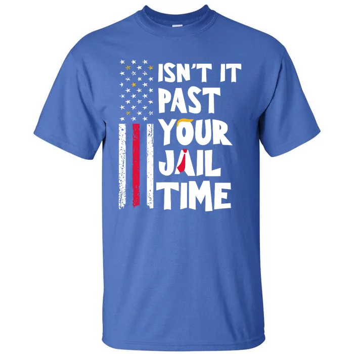 IsnT It Past Your Jail Time Tall T-Shirt