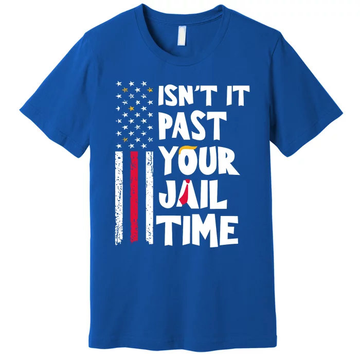 IsnT It Past Your Jail Time Premium T-Shirt