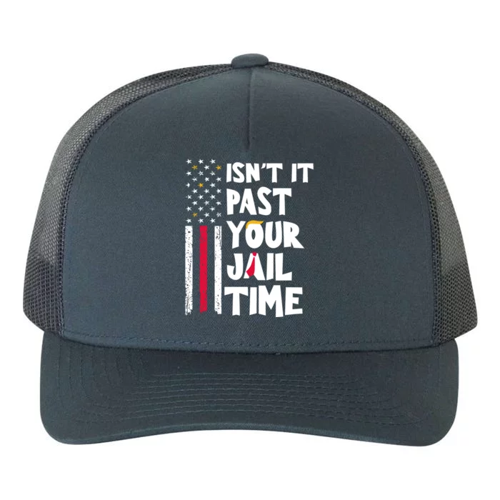 IsnT It Past Your Jail Time Yupoong Adult 5-Panel Trucker Hat