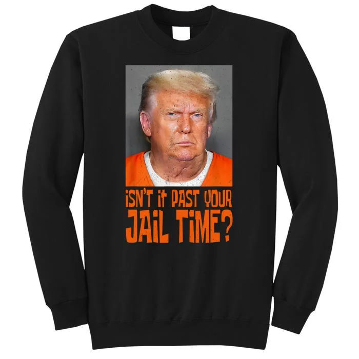 Isnt It Past Your Jail Time Tall Sweatshirt