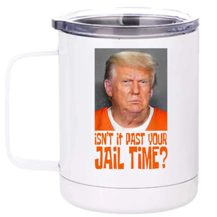 Isnt It Past Your Jail Time Front & Back 12oz Stainless Steel Tumbler Cup