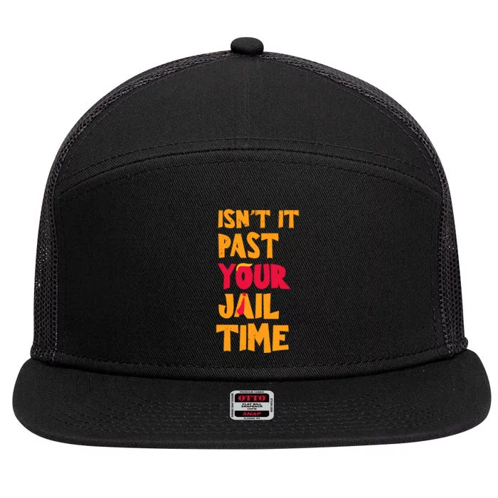 IsnT It Past Your Jail Time 7 Panel Mesh Trucker Snapback Hat