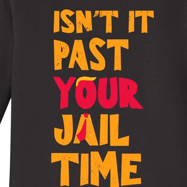 IsnT It Past Your Jail Time Baby Long Sleeve Bodysuit