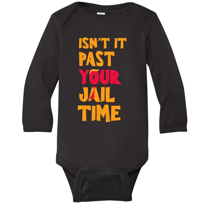 IsnT It Past Your Jail Time Baby Long Sleeve Bodysuit