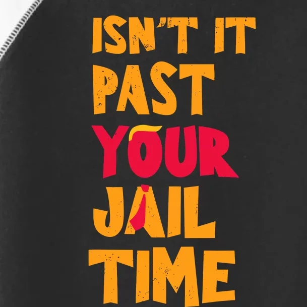 IsnT It Past Your Jail Time Toddler Fine Jersey T-Shirt