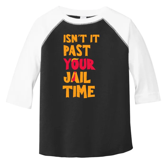 IsnT It Past Your Jail Time Toddler Fine Jersey T-Shirt