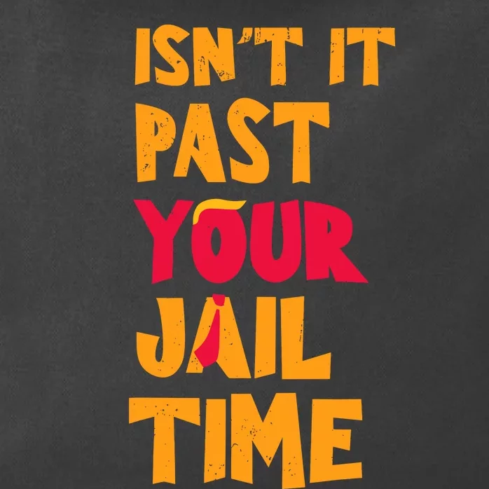 IsnT It Past Your Jail Time Zip Tote Bag