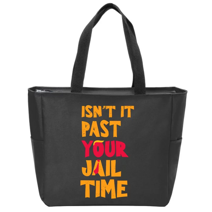 IsnT It Past Your Jail Time Zip Tote Bag