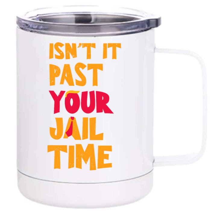 IsnT It Past Your Jail Time Front & Back 12oz Stainless Steel Tumbler Cup