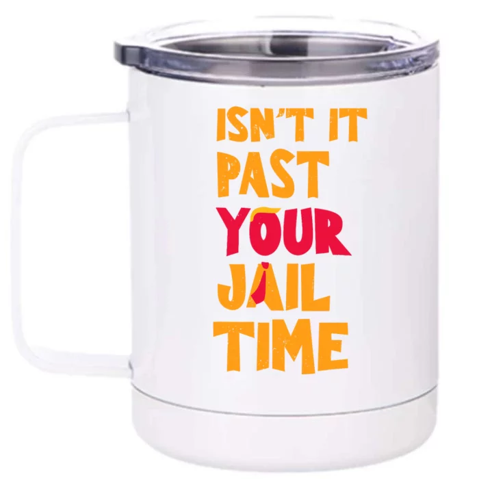 IsnT It Past Your Jail Time Front & Back 12oz Stainless Steel Tumbler Cup