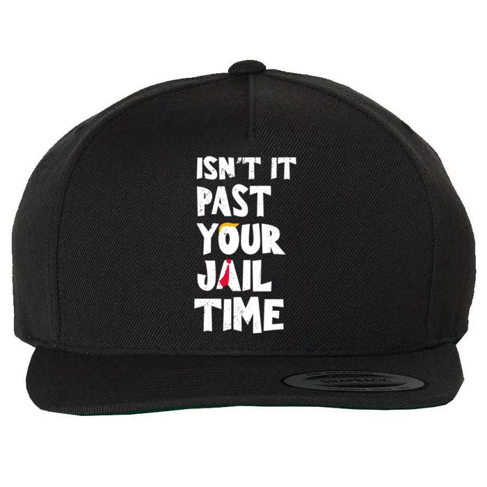 IsnT It Past Your Jail Time Wool Snapback Cap