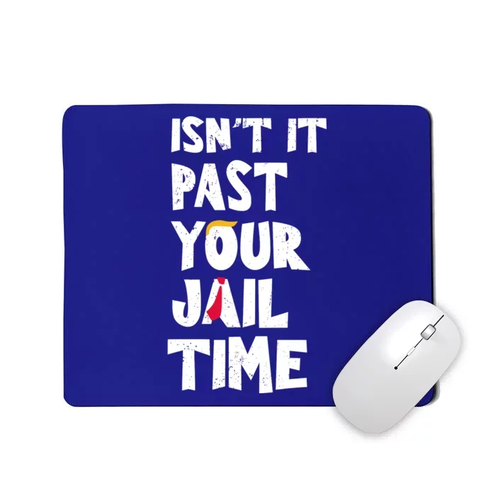 IsnT It Past Your Jail Time Mousepad