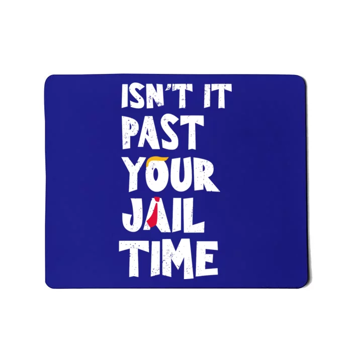 IsnT It Past Your Jail Time Mousepad