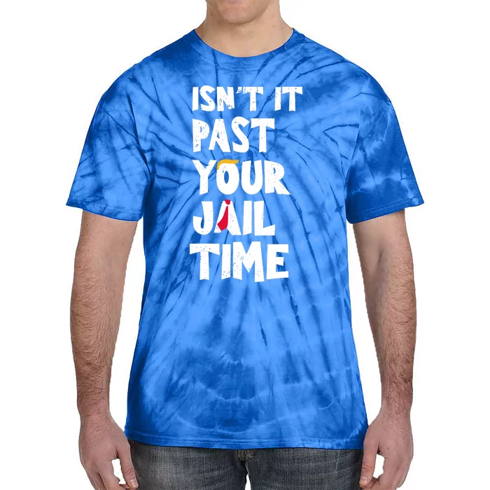 IsnT It Past Your Jail Time Tie-Dye T-Shirt