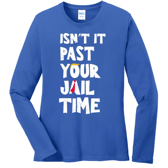 IsnT It Past Your Jail Time Ladies Long Sleeve Shirt