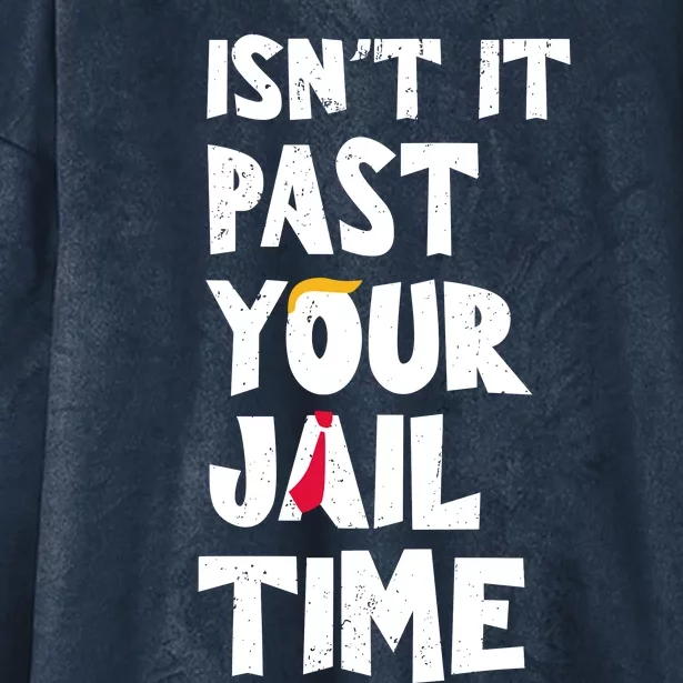 IsnT It Past Your Jail Time Hooded Wearable Blanket