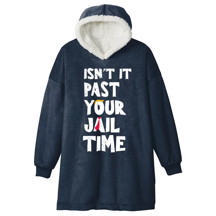 IsnT It Past Your Jail Time Hooded Wearable Blanket