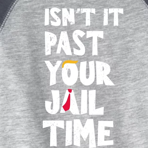 IsnT It Past Your Jail Time Toddler Fine Jersey T-Shirt