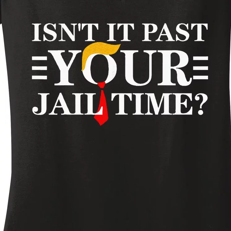 IsnT It Past Your Jail Time Funny Sarcastic Quote Women's V-Neck T-Shirt