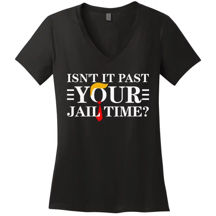 IsnT It Past Your Jail Time Funny Sarcastic Quote Women's V-Neck T-Shirt