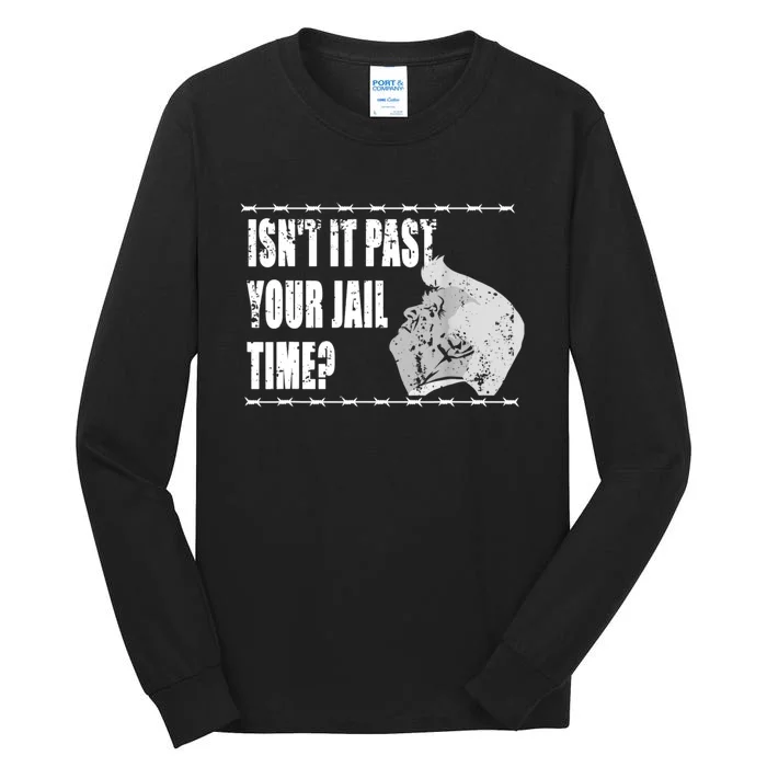 Isnt It Past Your Jail Time Tall Long Sleeve T-Shirt