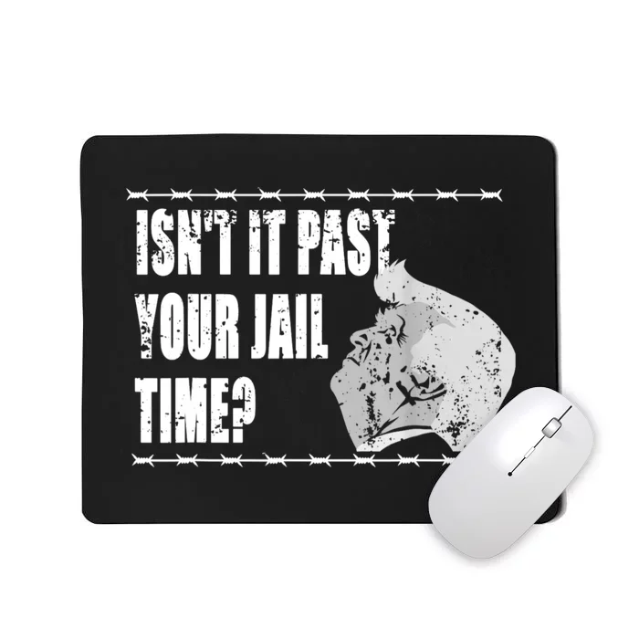 Isnt It Past Your Jail Time Mousepad