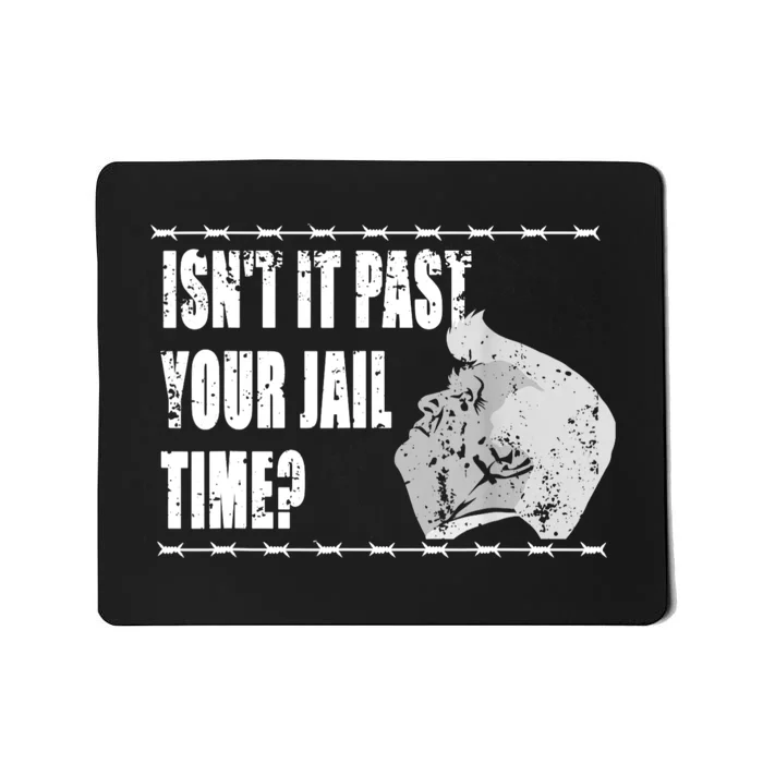 Isnt It Past Your Jail Time Mousepad