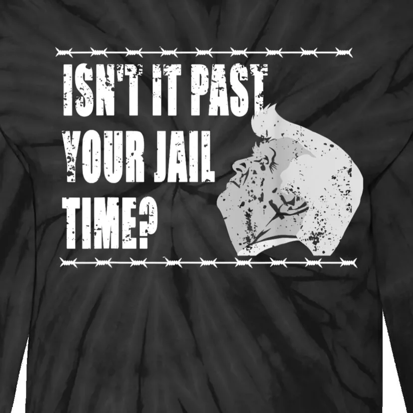 Isnt It Past Your Jail Time Tie-Dye Long Sleeve Shirt